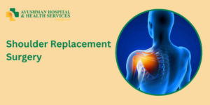 Shoulder replacement surgery in Ayushman Hospital